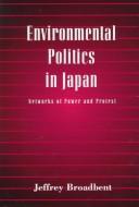 Environmental politics in Japan networks of power and protest
