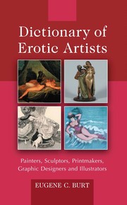 Dictionary of erotic artists painters, sculptors, printmakers, graphic designers, and illustrators