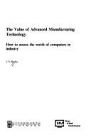 The value of advanced manufacturing technology how to assess the worth of computers in industry