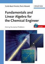 Fundamentals and linear algebra for the chemical engineer solving numerical problems