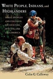 White people, Indians, and Highlanders tribal peoples and colonial encounters in Scotland and America