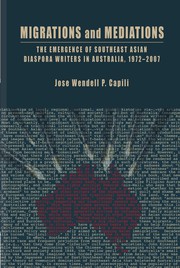 Migrations and mediations the emergence of Southeast Asian diaspora writers in Australia, 1972-2007