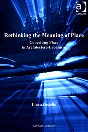 Rethinking the meaning of place conceiving place in architecture-urbanism