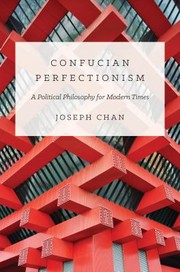 Confucian perfectionism a political philosophy for modern times