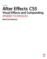 Adobe After Effects CS5 visual effects and compositing studio techniques
