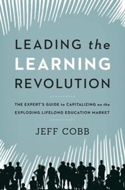 Leading the learning revolution the expert's guide to capitalizing on the exploding lifelong education market