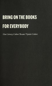 Bring on the books for everybody how literary culture became popular culture
