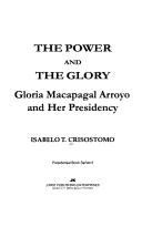 The power and the glory Gloria Macapagal Arroyo and her presidency