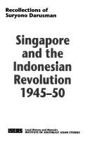Singapore and the Indonesian revolution, 1945-50 recollections of Suryono Darusman