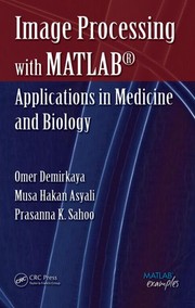 Image processing with MATLAB applications in medicine and biology