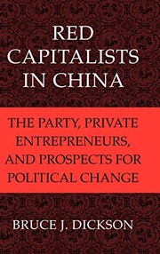 Red capitalists in China the party, private entrepreneurs, and prospects for political change