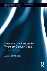 Dramas of the past on the twentieth-century stage in history's wings
