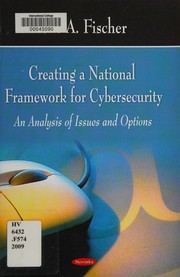 Creating a national framework for cybersecurity an analysis of issues and options