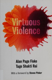 Virtuous violence hurting and killing to create, sustain, end, and honor social relationships