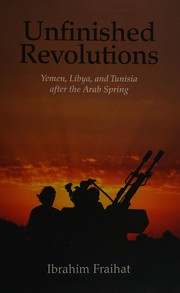 Unfinished revolutions Yemen, Libya, and Tunisha after the Arab spring