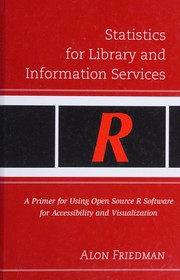 Statistics for library and information services a primer for using open source R software for accessibility and visualization