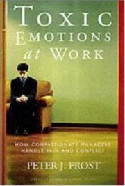 Toxic emotions at work how compassionate managers handle pain and conflict