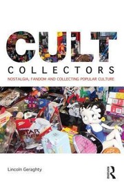 Cult collectors nostalgia, fandom and collecting popular culture