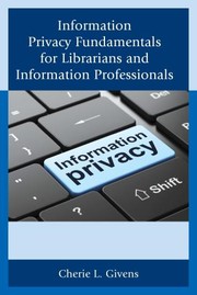 Information privacy fundamentals for librarians and information professionals