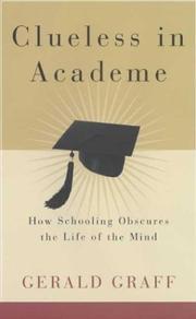 Clueless in academe how schooling obscures the life of the mind