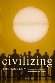 Civilizing the museum the collected writings of Elaine Heumann Gurian