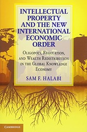 Intellectual property and the new international economic order oligopoly, regulation, and wealth redistribution in the global knowledge economy