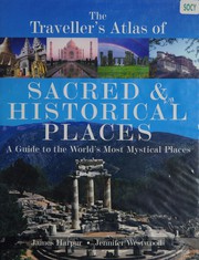 The traveller's atlas of sacred and historical places a guide to the world's most mystical places