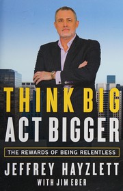 Think big, act bigger the rewards of being relentless