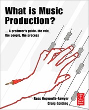 What is music production? a producer's guide : the role, the people, the process