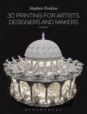 3D printing for artists, designers and makers