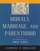 Morals, marriage, and parenthood an introduction to family ethics