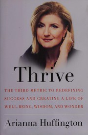 Thrive the third metric to redefining success and creating a life of well-being, wisdom, and wonder