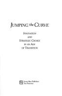 Jumping the curve innovation and strategic choice in an age of transition