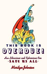 This book is overdue! how librarians and cybrarians can save us all