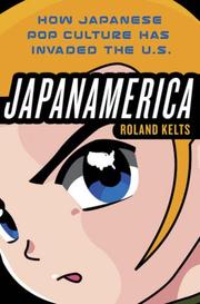 Japanamerica how Japanese pop culture has invaded the U.S.