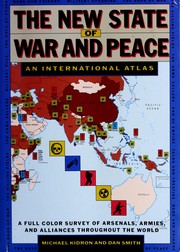 The new state of war and peace an international atlas : a full color survey of arsenals, armies, and alliances throughout the world