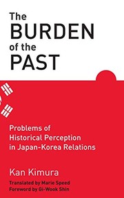 The burden of the past problems of historical perception in Japan-Korea relations