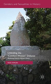 Unfolding the "comfort women" debates modernity, violence, women's voices