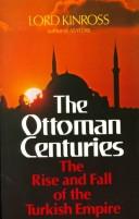 The Ottoman centuries the rise and fall of the Turkish empire