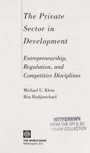 The private sector in development entreprenuership, regulation, and competitive disciplines