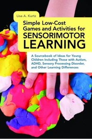 Simple low-cost games and activities for sensorimotor learning a sourcebook of ideas for young children including those with autism, ADHD, sensory processing disorder, and other learning differences
