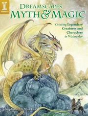 Dreamscapes myth & magic creating legendary creatures & characters in watercolor