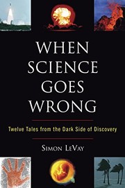 When science goes wrong twelve tales from the dark side of discovery
