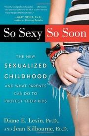 So sexy so soon the new sexualized childhood, and what parents can do to protect their kids