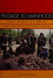 Passage to manhood youth migration, heroin and AIDS in Southwest China