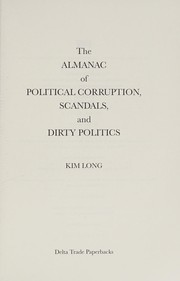 The almanac of political corruption, scandals, and dirty politics