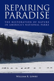Repairing paradise the restoration of nature in America's national parks