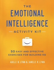 The emotional intelligence activity kit 50 easy and effective exercises for building EQ