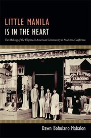 Little Manila is in the heart the making of the Filipina/o American community in Stockton, California
