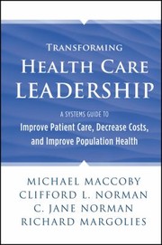 Transforming health care leadership a systems guide to improve patient care, decrease costs, and improve population health